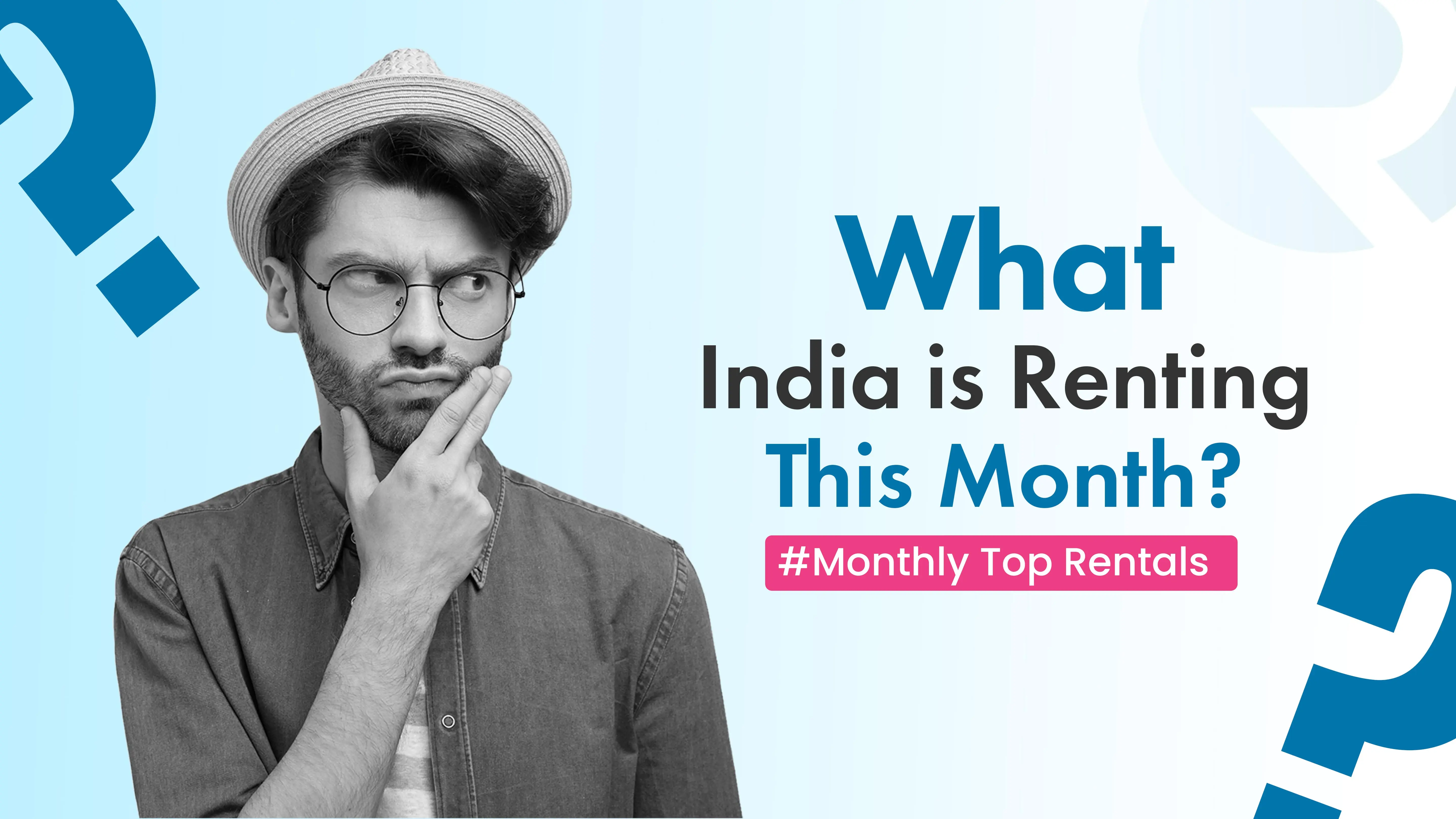 Monthly Top Rentals: What India is Renting This Month