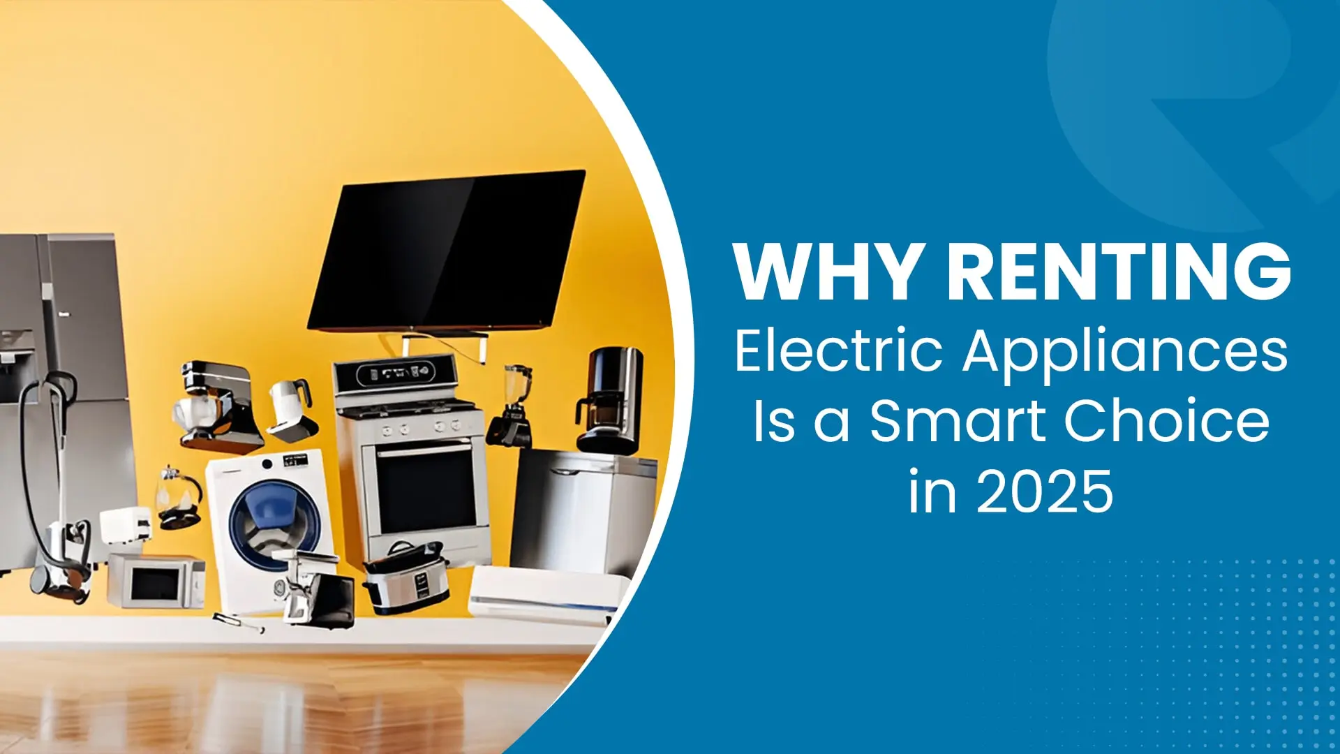 Why Renting Electric Appliances Is a Smart Choice in 2025?