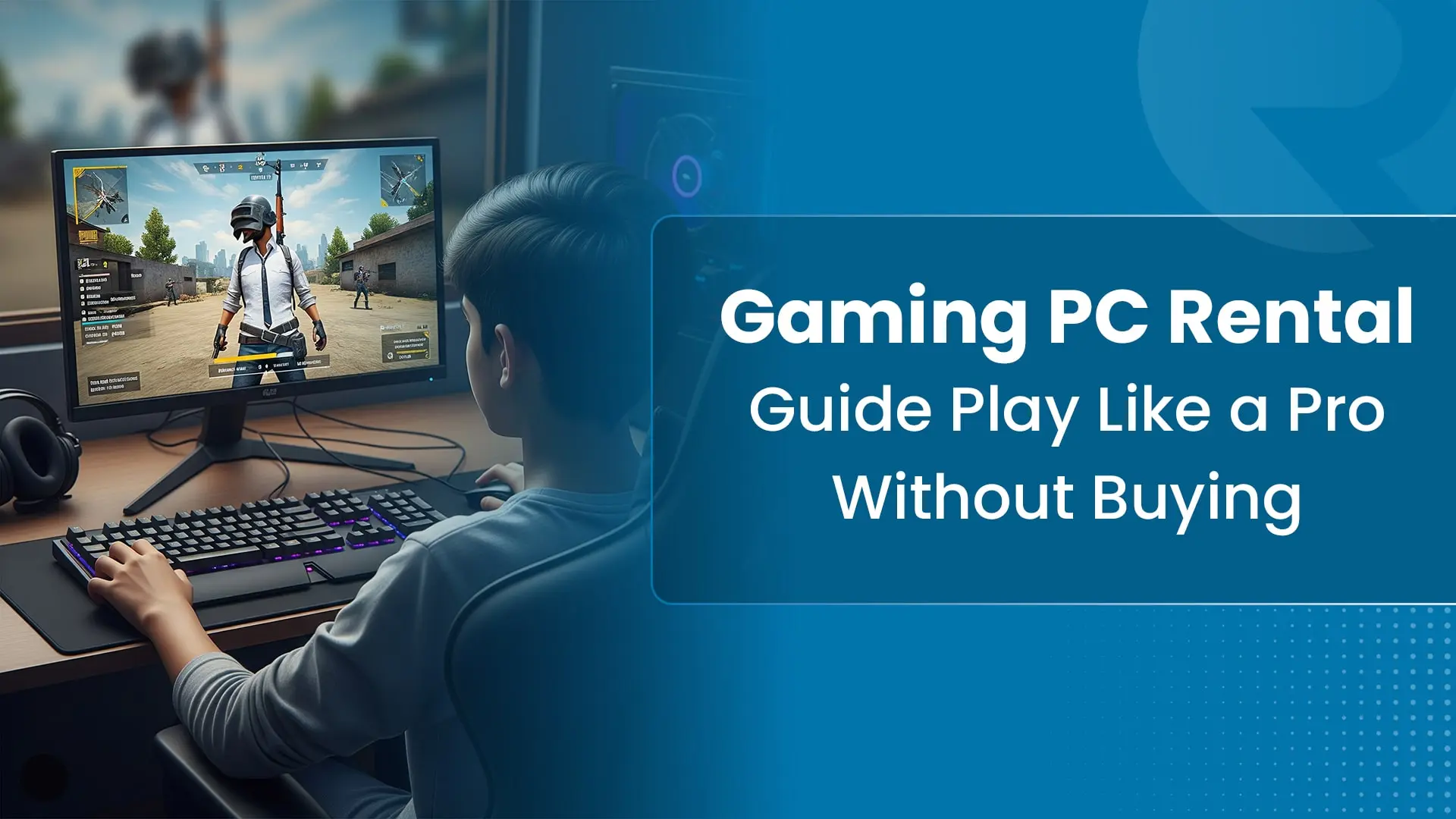 Gaming PC Rental Guide: Play Like a Pro Without Buying