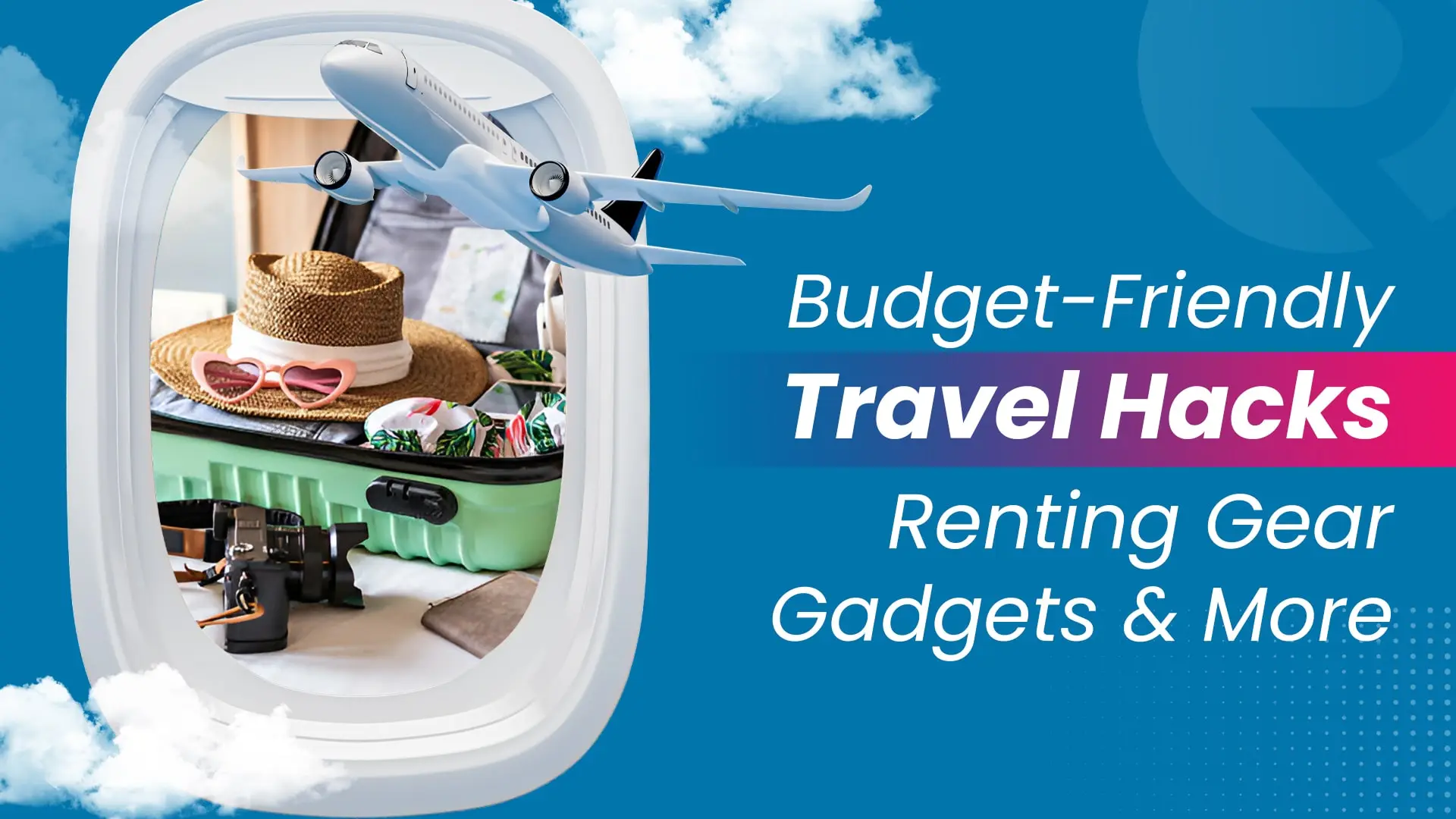 Budget-Friendly Travel Hacks: Renting Gear, Gadgets and More